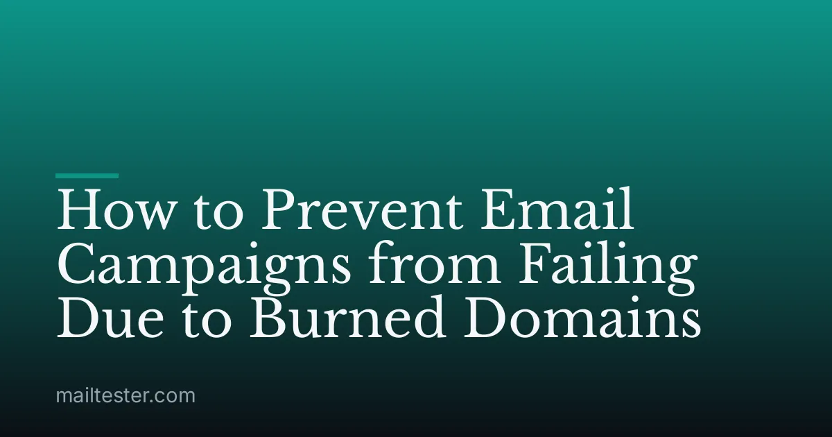 How to Prevent Email Campaigns from Failing Due to Burned Domains