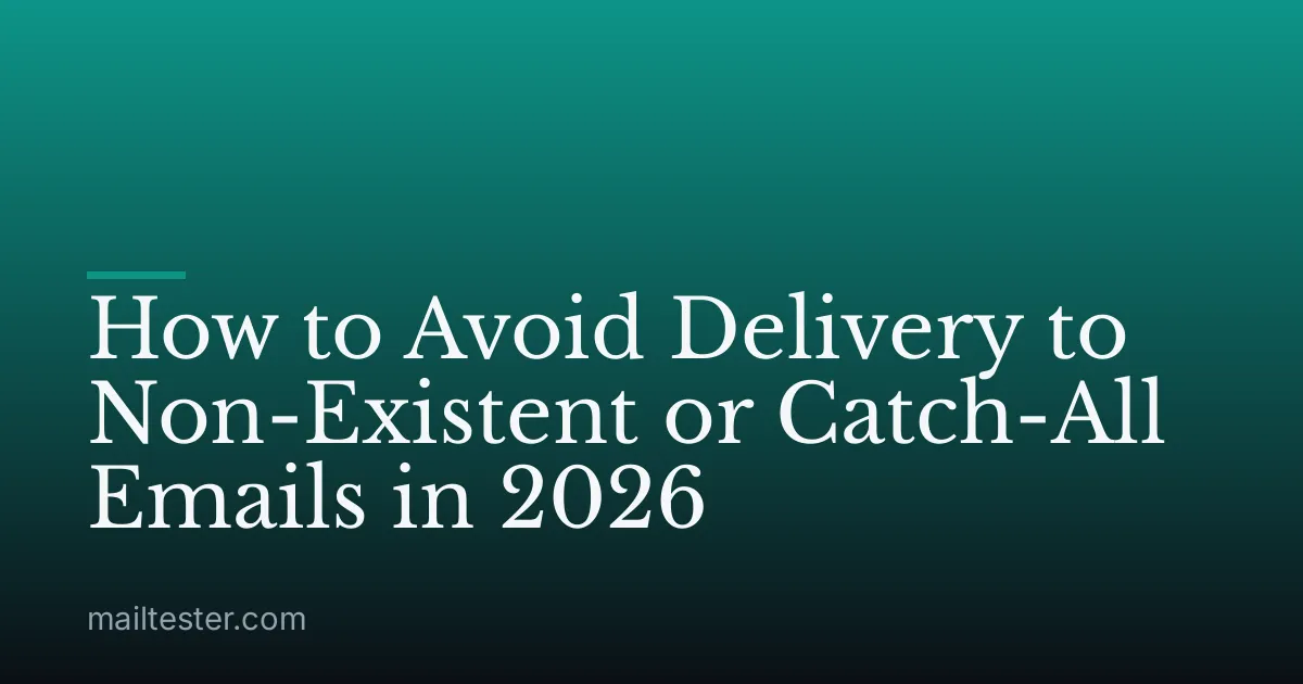 How to Avoid Delivery to Non-Existent or Catch-All Emails in 2026