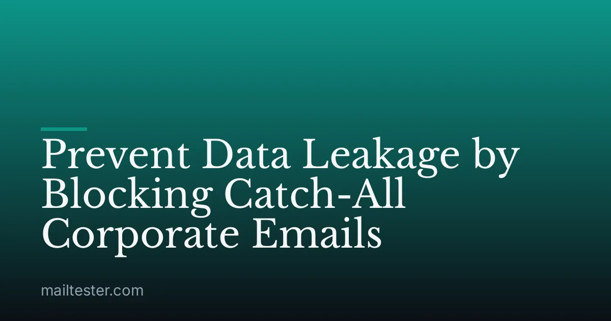 Prevent Data Leakage by Blocking Catch-All Corporate Emails