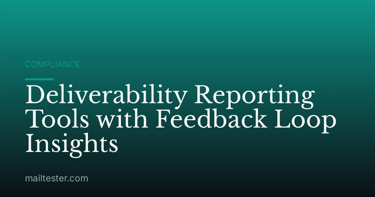 Deliverability Reporting Tools with Feedback Loop Insights