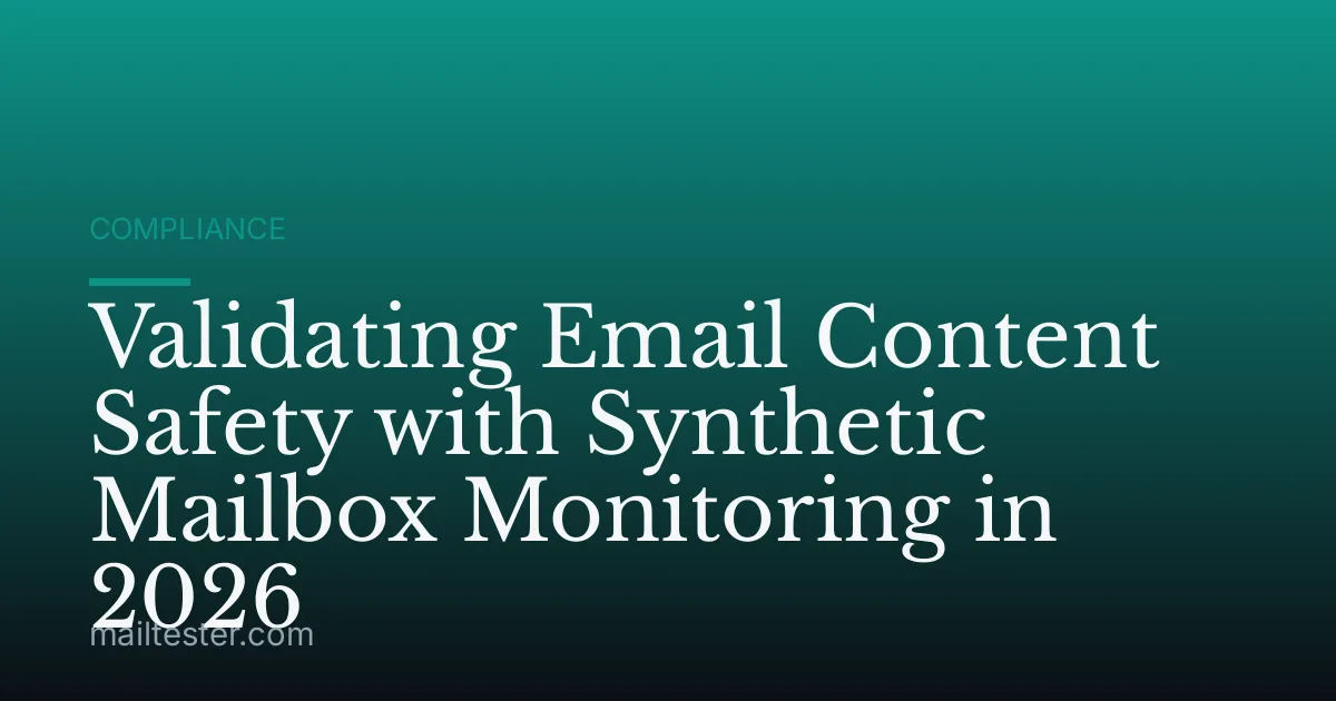 Validating Email Content Safety with Synthetic Mailbox Monitoring in 2026