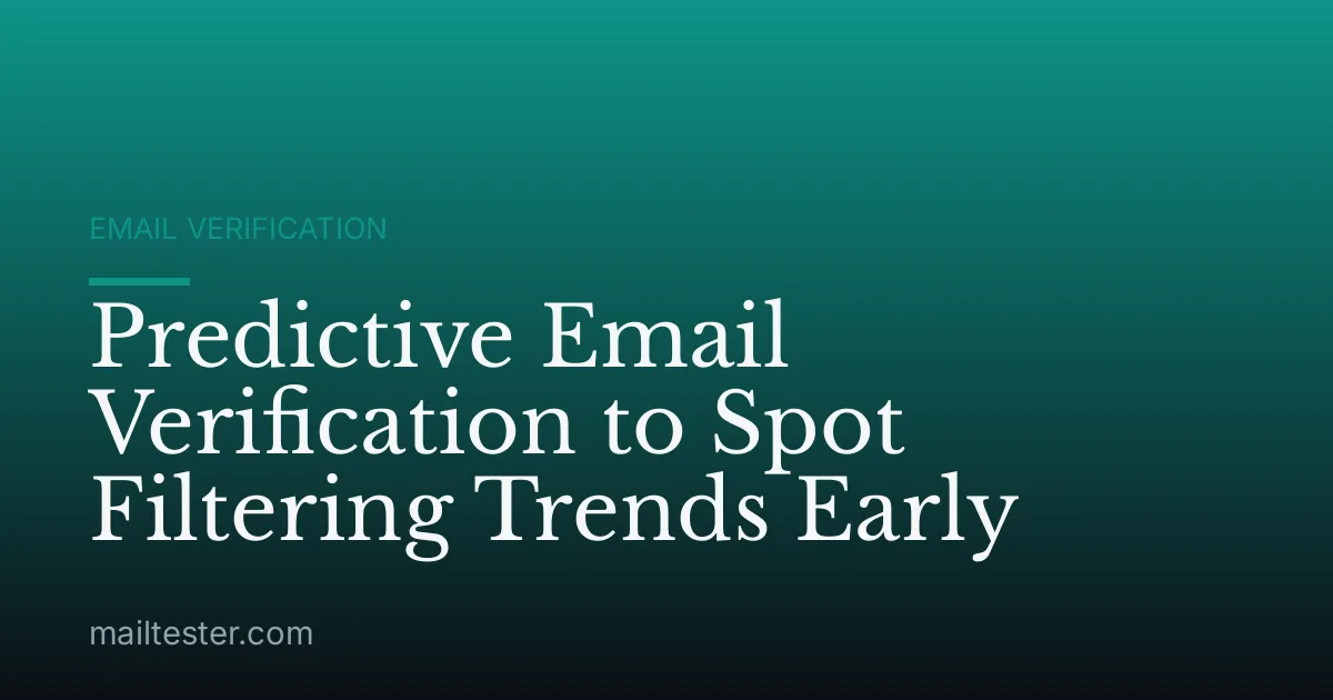 Predictive Email Verification to Spot Filtering Trends Early