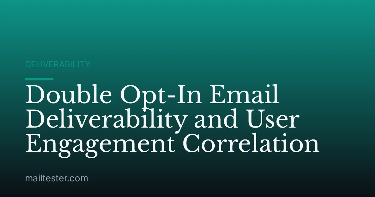 Double Opt-In Email Deliverability and User Engagement Correlation