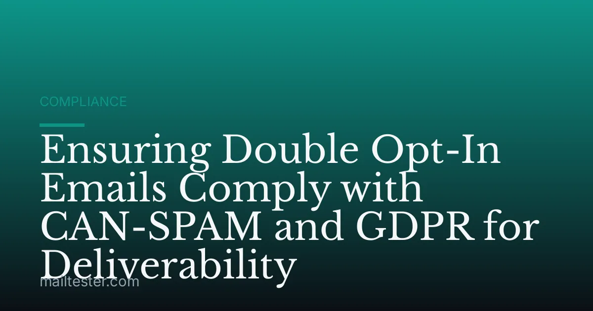 Ensuring Double Opt-In Emails Comply with CAN-SPAM and GDPR for Deliverability