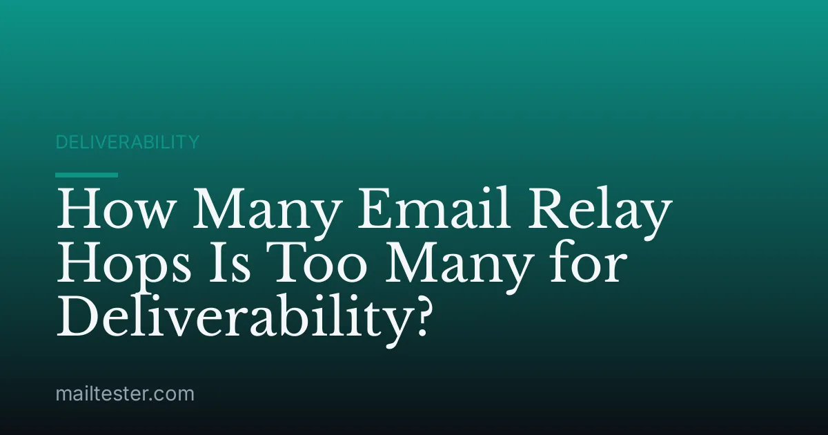 How Many Email Relay Hops Is Too Many for Deliverability?