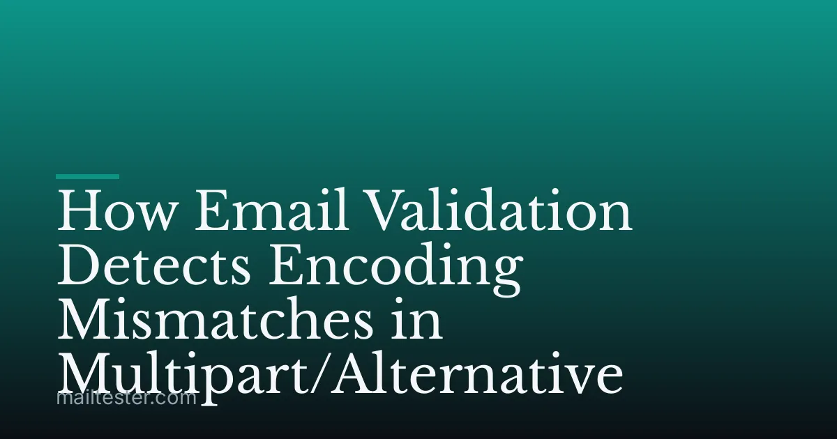 How Email Validation Detects Encoding Mismatches in Multipart/Alternative