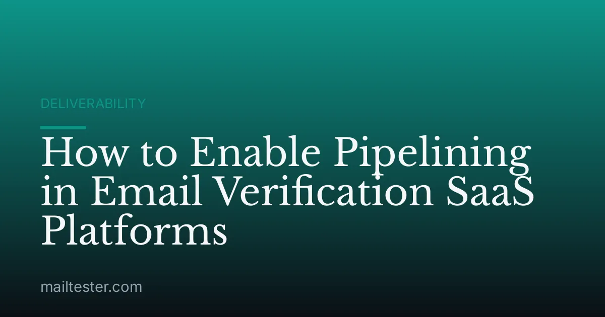 How to Enable Pipelining in Email Verification SaaS Platforms