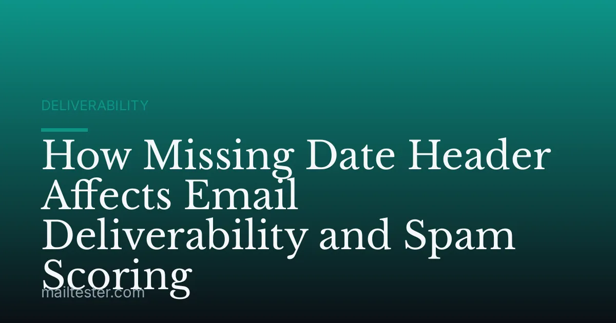 How Missing Date Header Affects Email Deliverability and Spam Scoring