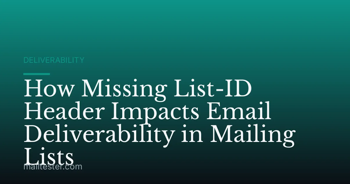 How Missing List-ID Header Impacts Email Deliverability in Mailing Lists