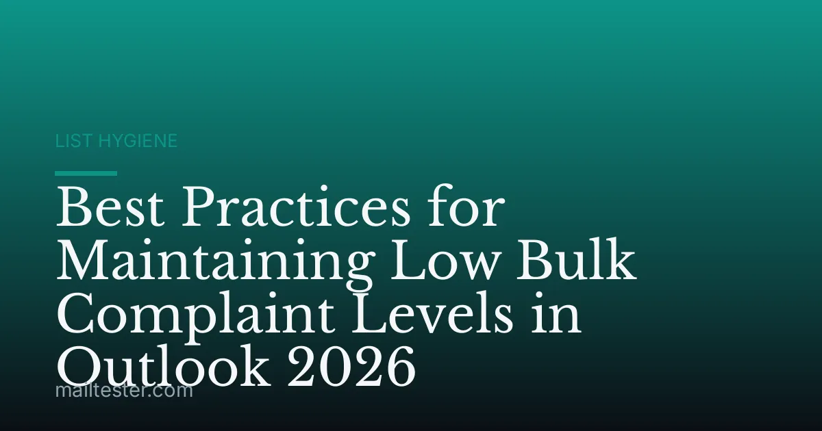 Best Practices for Maintaining Low Bulk Complaint Levels in Outlook 2026