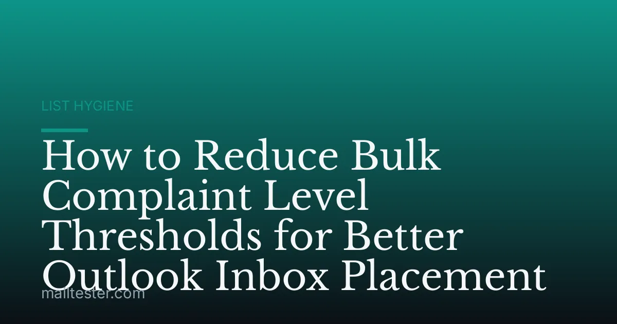 How to Reduce Bulk Complaint Level Thresholds for Better Outlook Inbox Placement