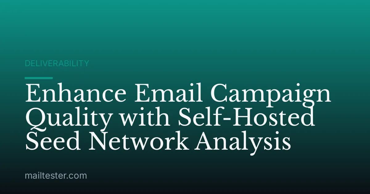 Enhance Email Campaign Quality with Self-Hosted Seed Network Analysis