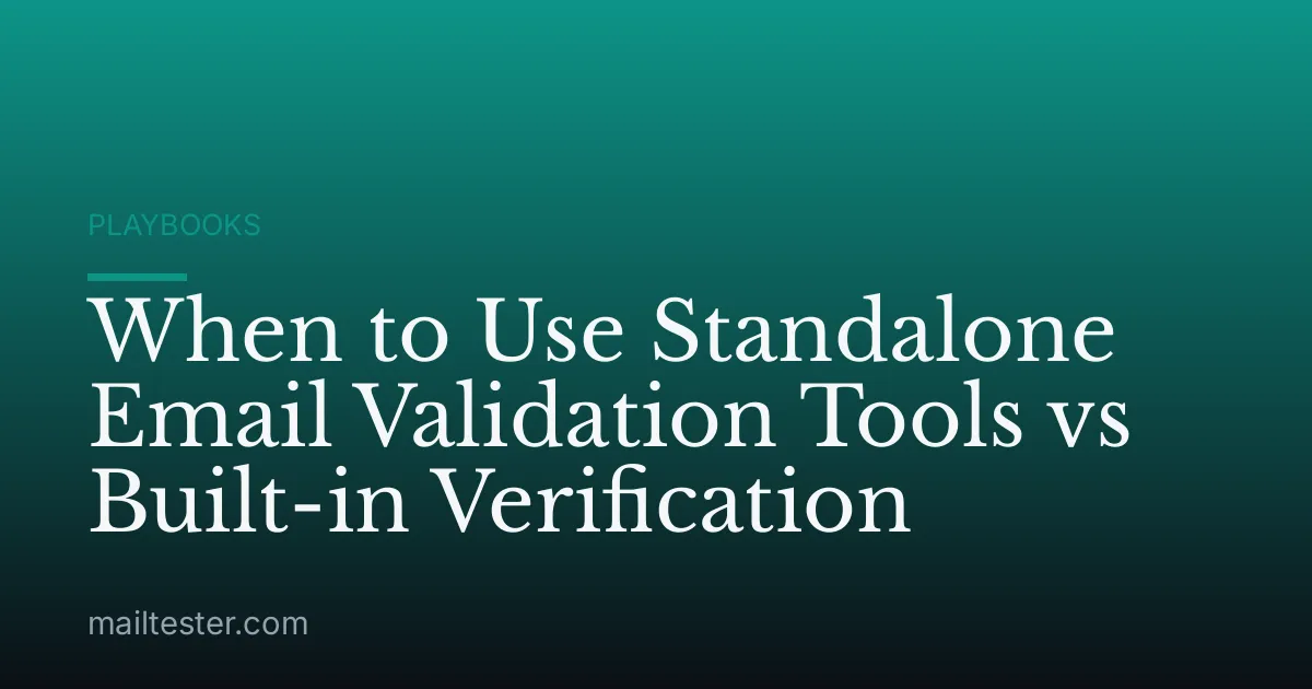 When to Use Standalone Email Validation Tools vs Built-in Verification