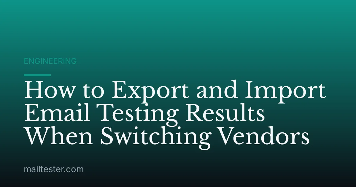 How to Export and Import Email Testing Results When Switching Vendors