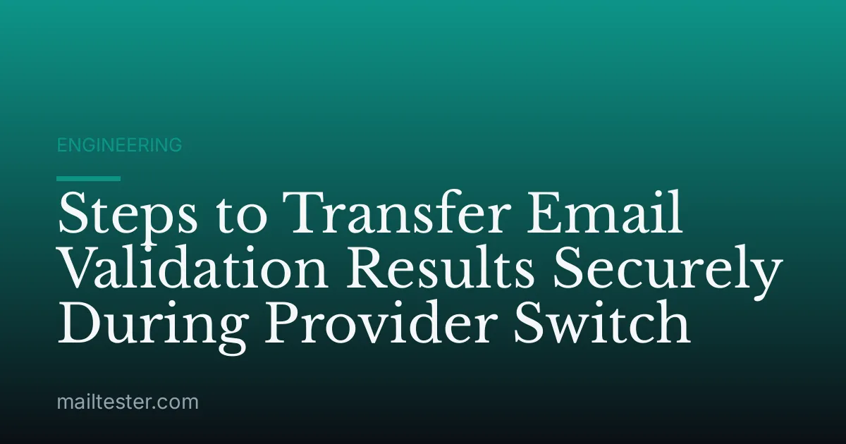 Steps to Transfer Email Validation Results Securely During Provider Switch