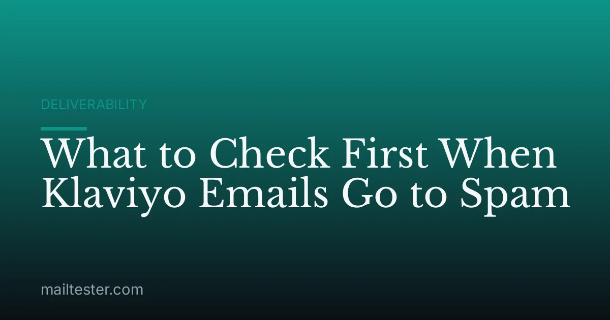 What to Check First When Klaviyo Emails Go to Spam