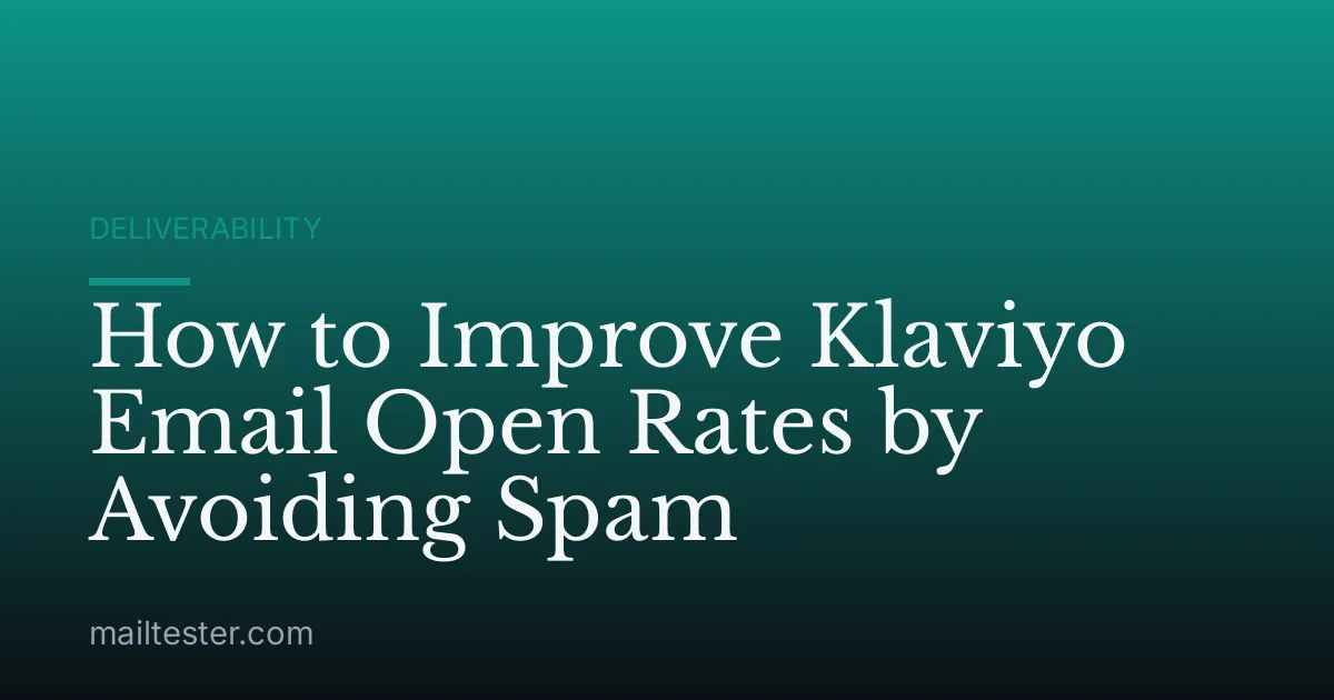 How to Improve Klaviyo Email Open Rates by Avoiding Spam