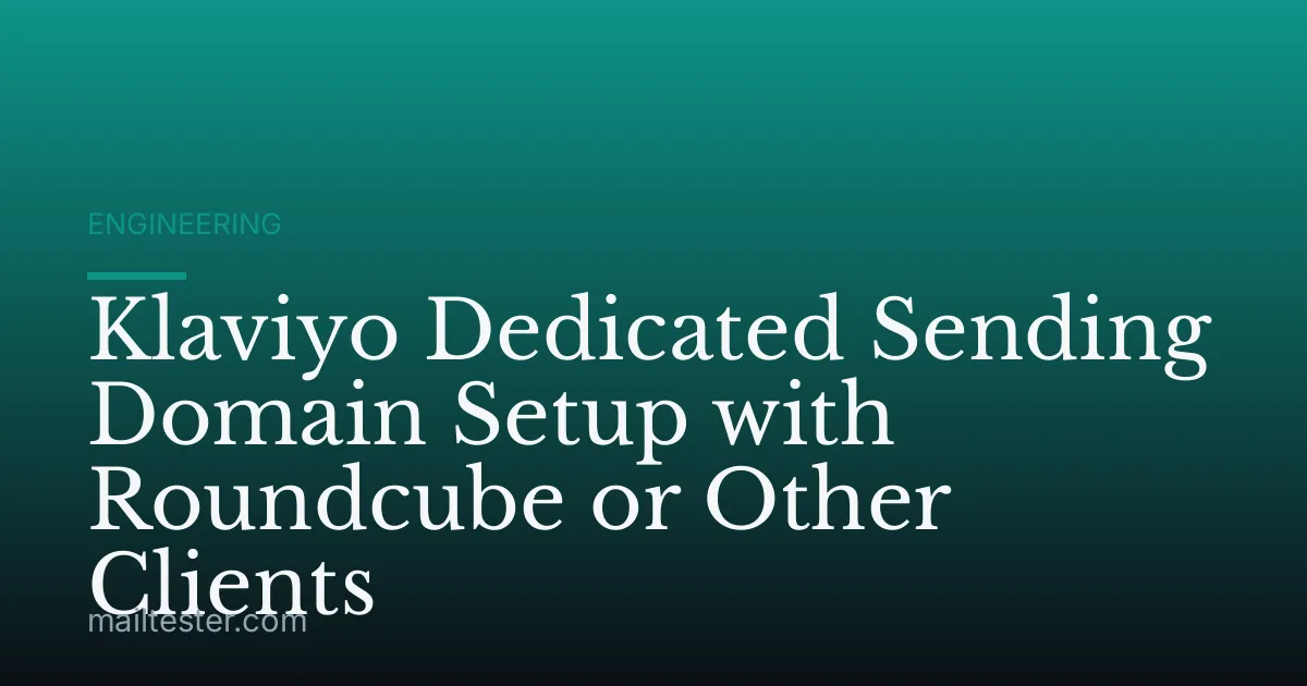 Klaviyo Dedicated Sending Domain Setup with Roundcube or Other Clients