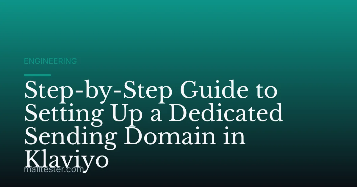 Step-by-Step Guide to Setting Up a Dedicated Sending Domain in Klaviyo