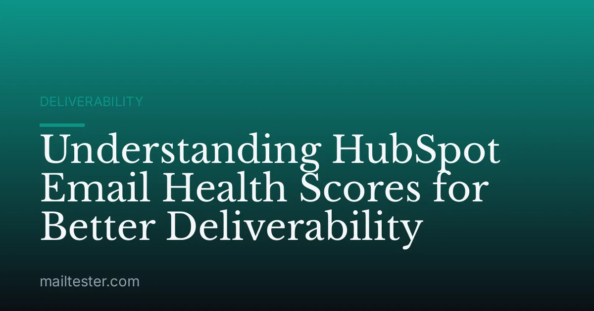 Understanding HubSpot Email Health Scores for Better Deliverability