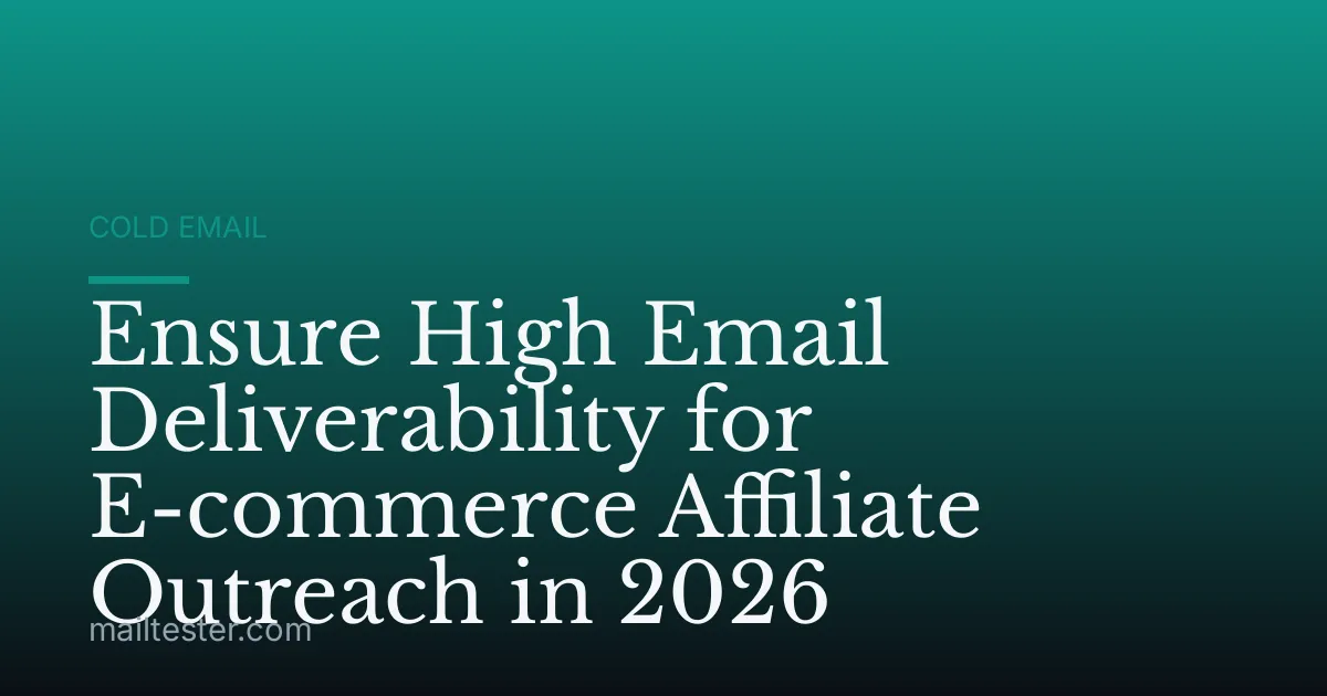 Ensure High Email Deliverability for E-commerce Affiliate Outreach in 2026