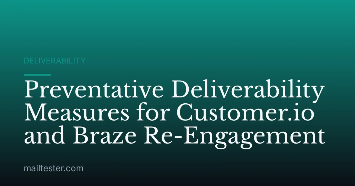 Preventative Deliverability Measures for Customer.io and Braze Re-Engagement