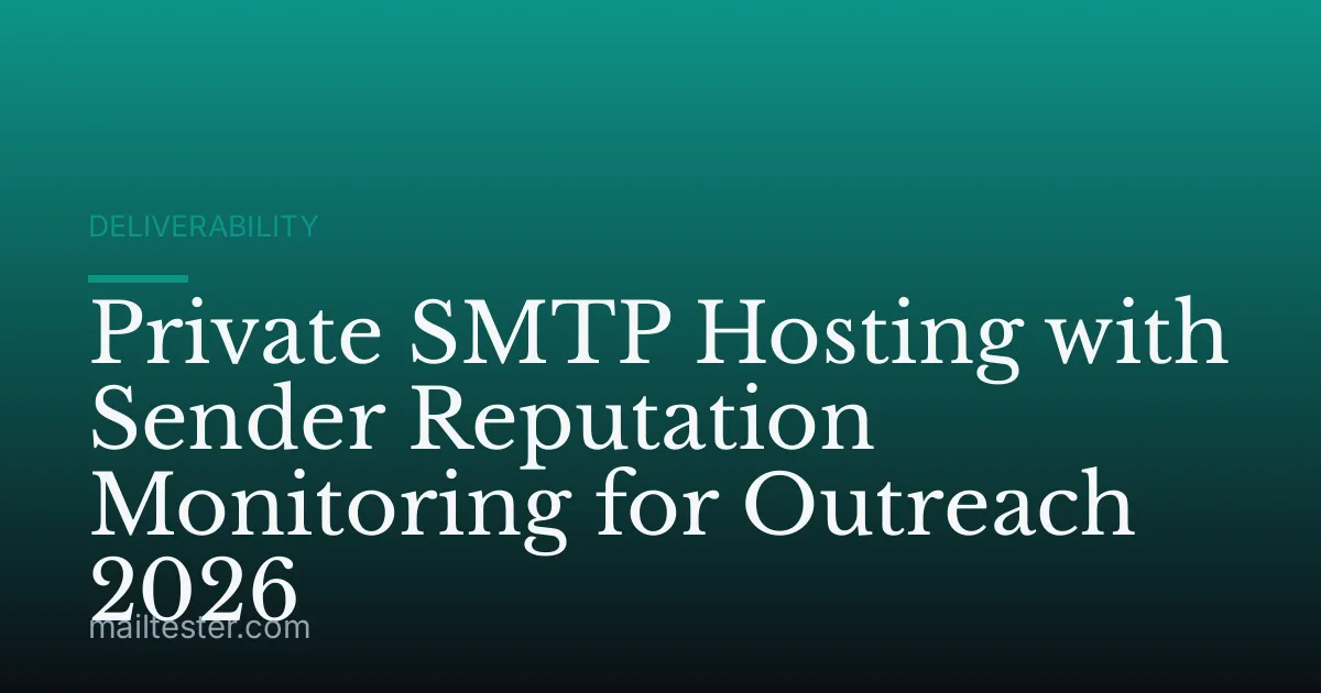 Private SMTP Hosting with Sender Reputation Monitoring for Outreach 2026