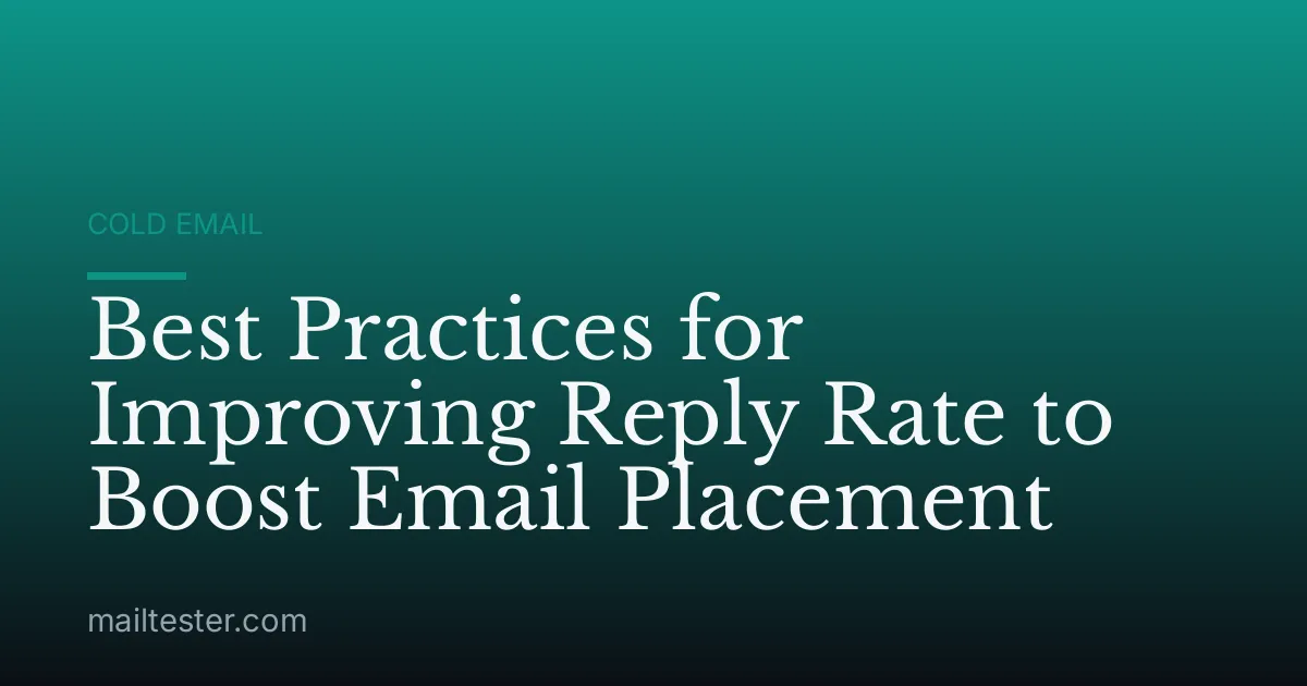 Best Practices for Improving Reply Rate to Boost Email Placement
