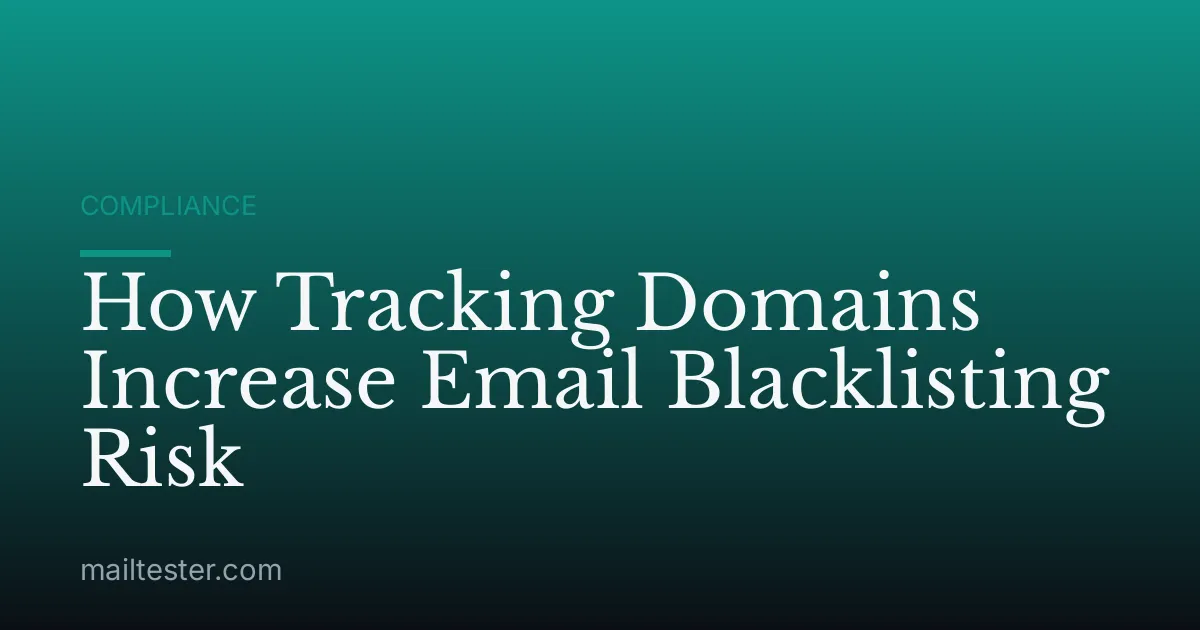How Tracking Domains Increase Email Blacklisting Risk