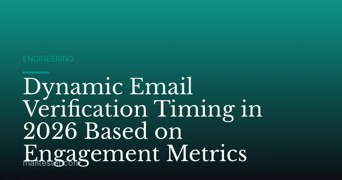 Dynamic Email Verification Timing in 2026 Based on Engagement Metrics