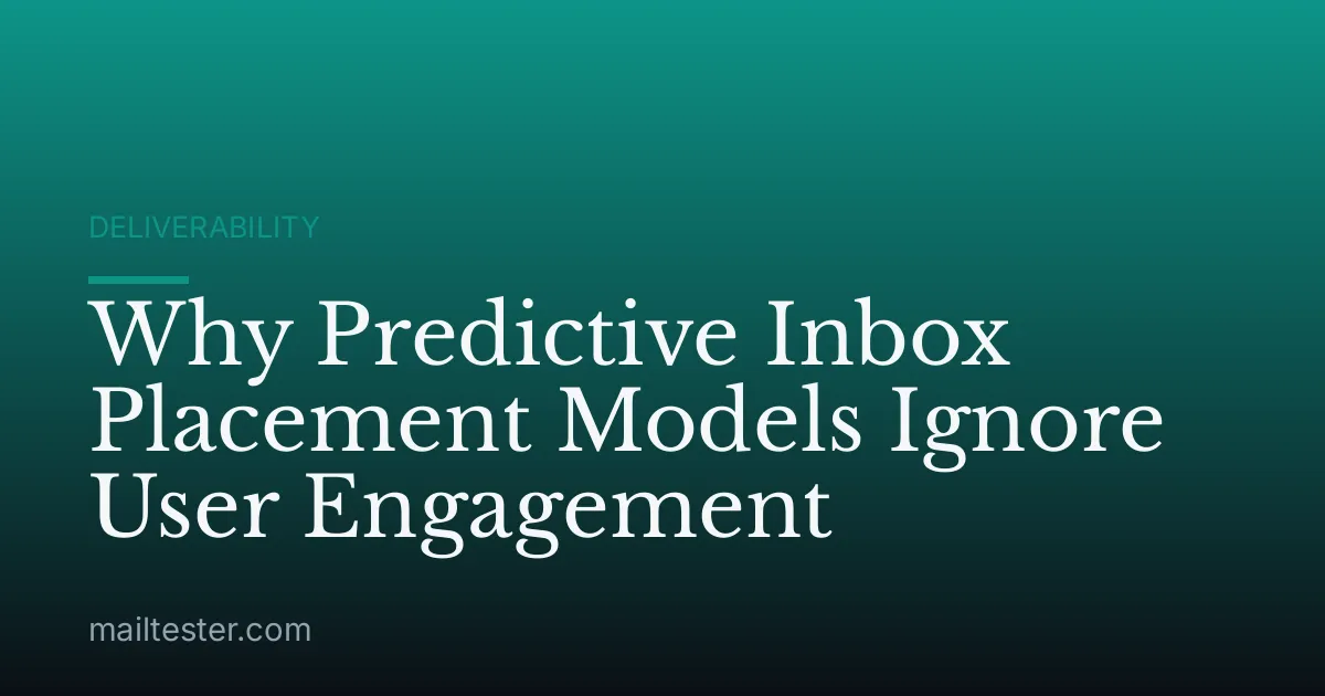 Why Predictive Inbox Placement Models Ignore User Engagement