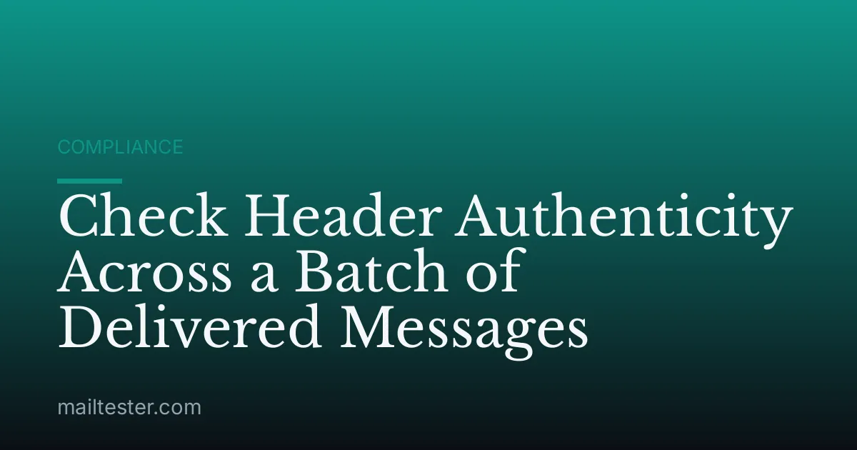 Check Header Authenticity Across a Batch of Delivered Messages