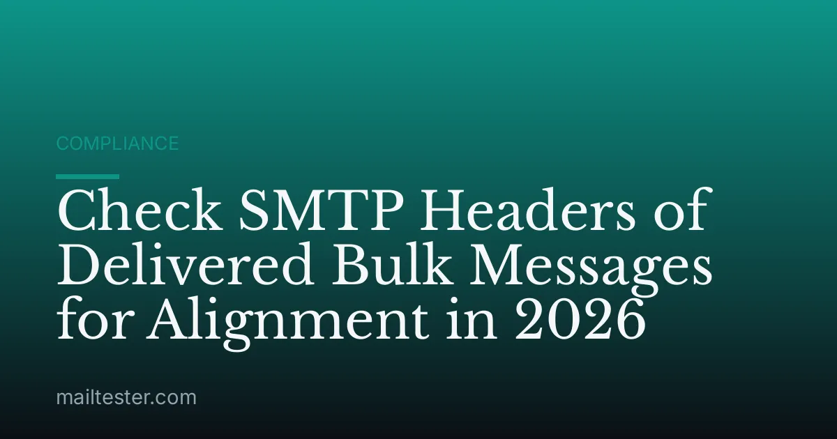 Check SMTP Headers of Delivered Bulk Messages for Alignment in 2026