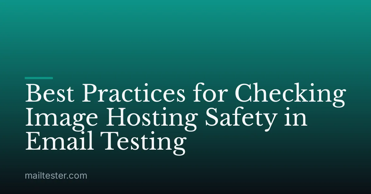 Best Practices for Checking Image Hosting Safety in Email Testing