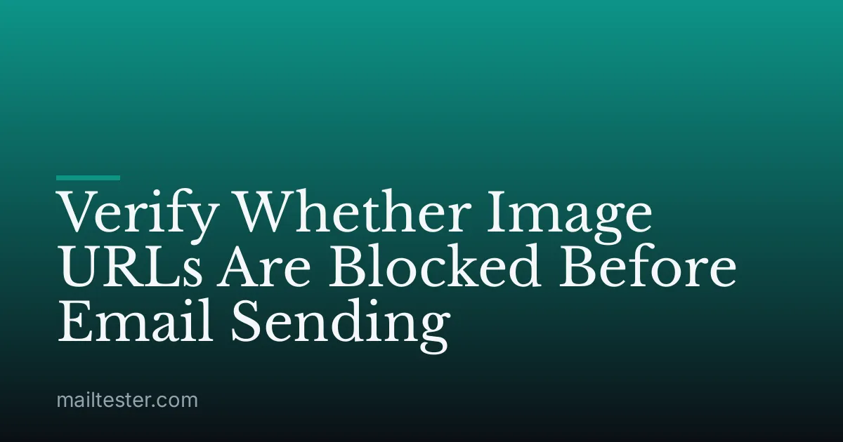 Verify Whether Image URLs Are Blocked Before Email Sending