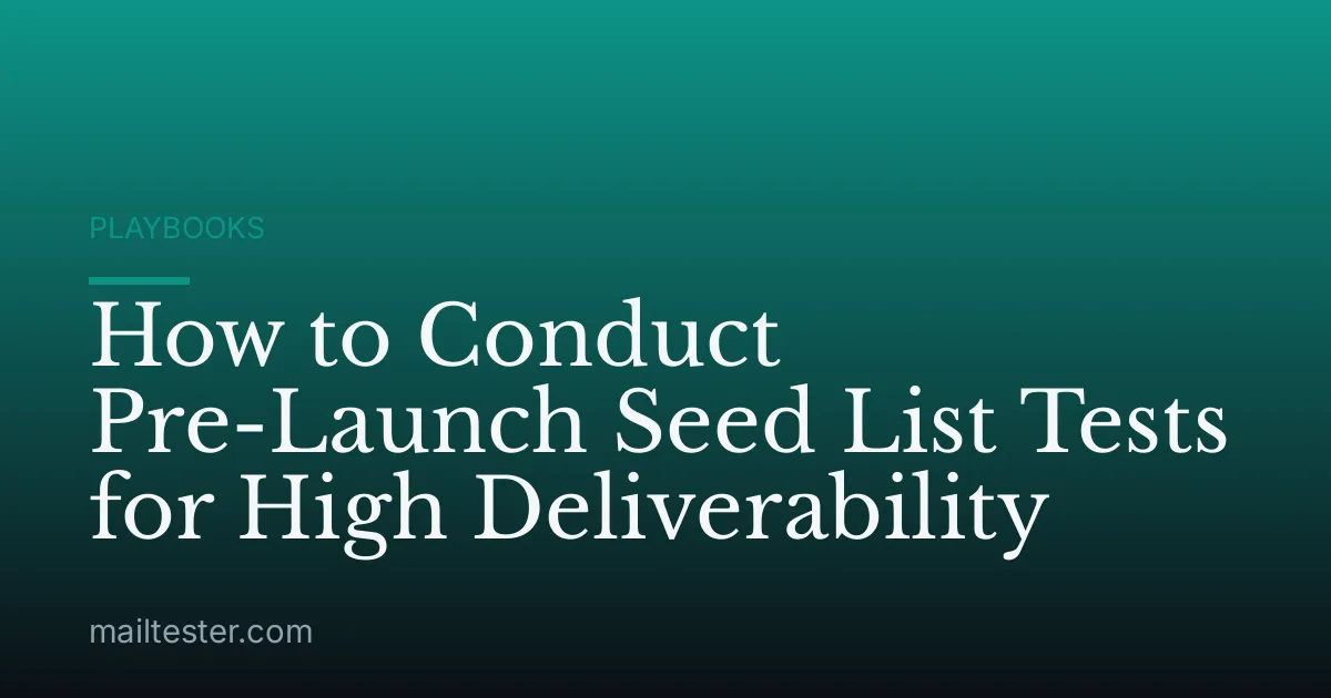 How to Conduct Pre-Launch Seed List Tests for High Deliverability