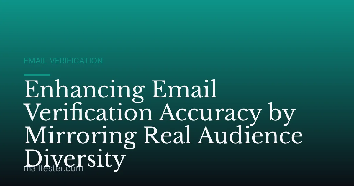 Enhancing Email Verification Accuracy by Mirroring Real Audience Diversity