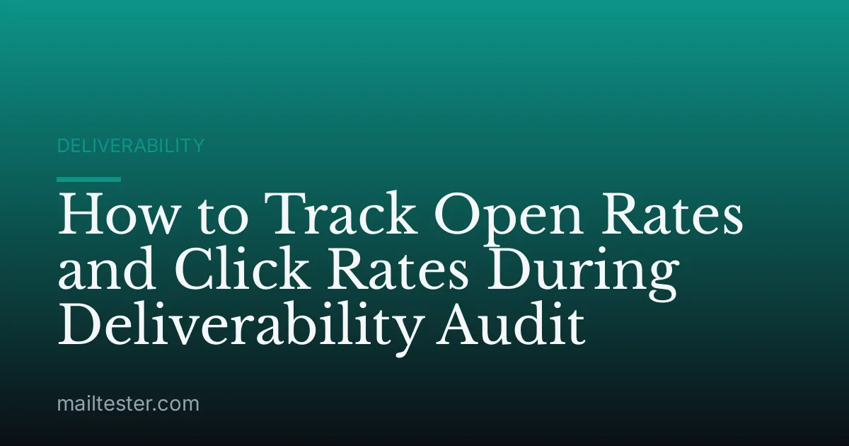 How to Track Open Rates and Click Rates During Deliverability Audit