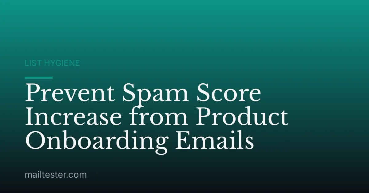 Prevent Spam Score Increase from Product Onboarding Emails
