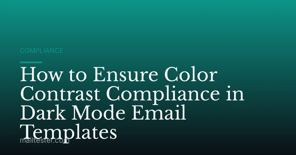 How to Ensure Color Contrast Compliance in Dark Mode Email Templates