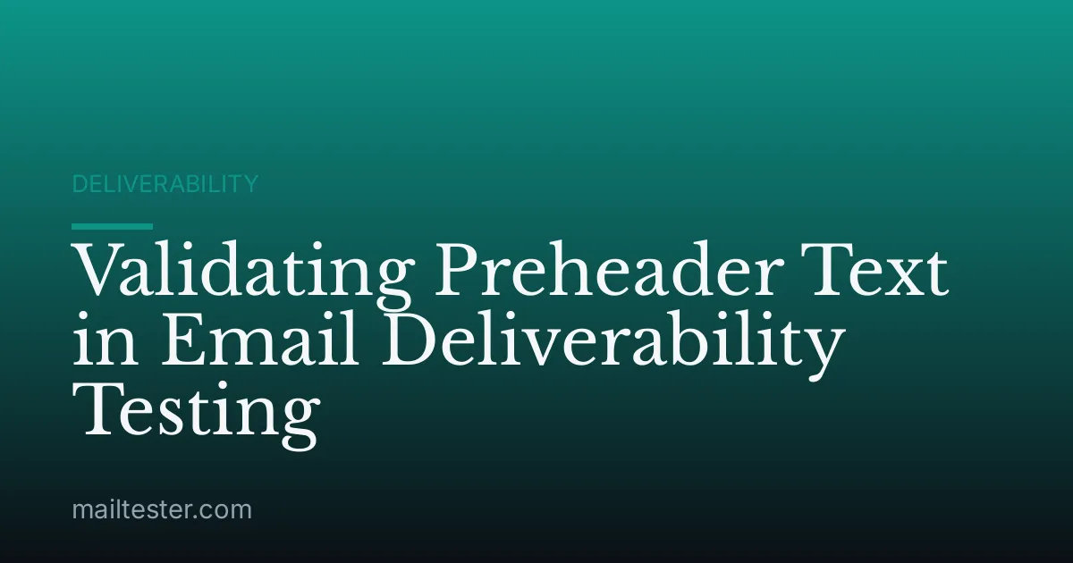 Validating Preheader Text in Email Deliverability Testing