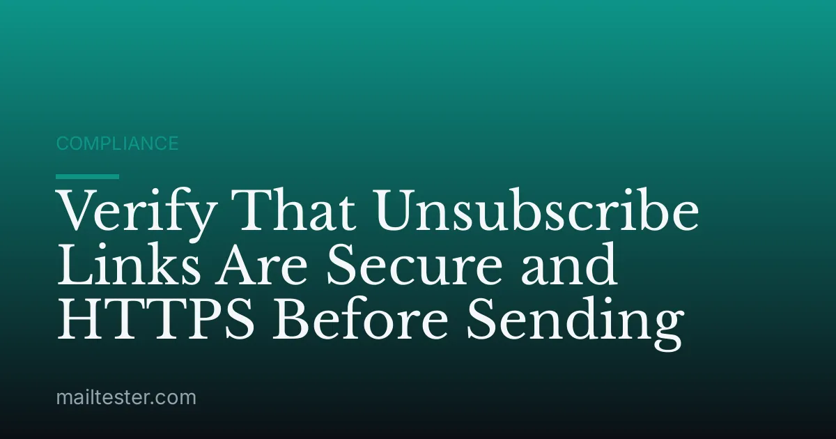 Verify That Unsubscribe Links Are Secure and HTTPS Before Sending