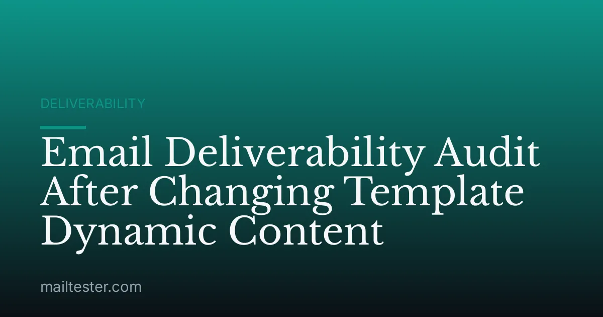 Email Deliverability Audit After Changing Template Dynamic Content
