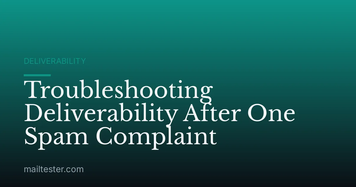 Troubleshooting Deliverability After One Spam Complaint