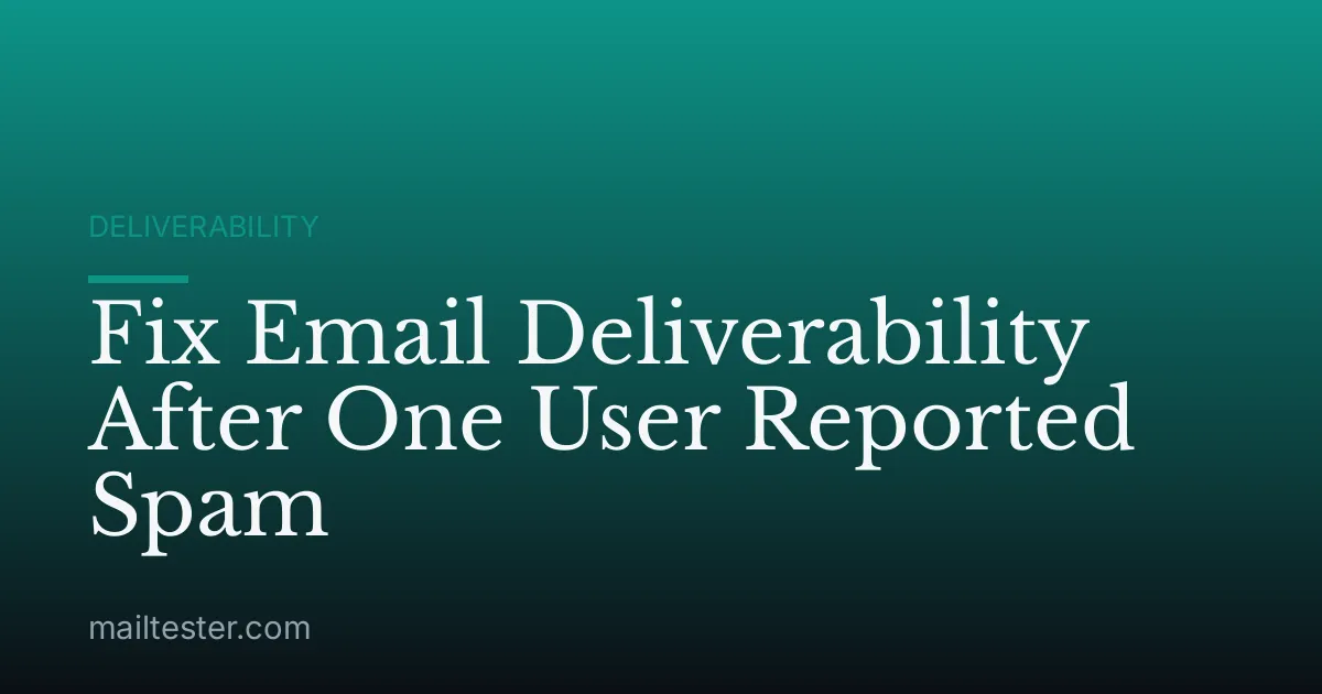 Fix Email Deliverability After One User Reported Spam