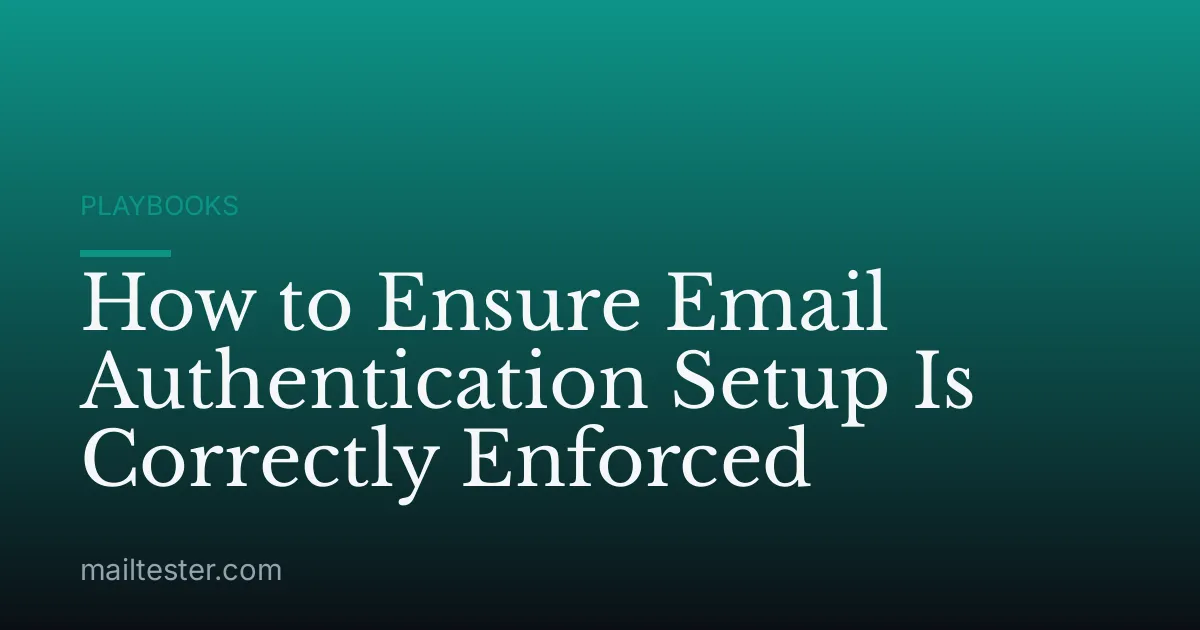 How to Ensure Email Authentication Setup Is Correctly Enforced