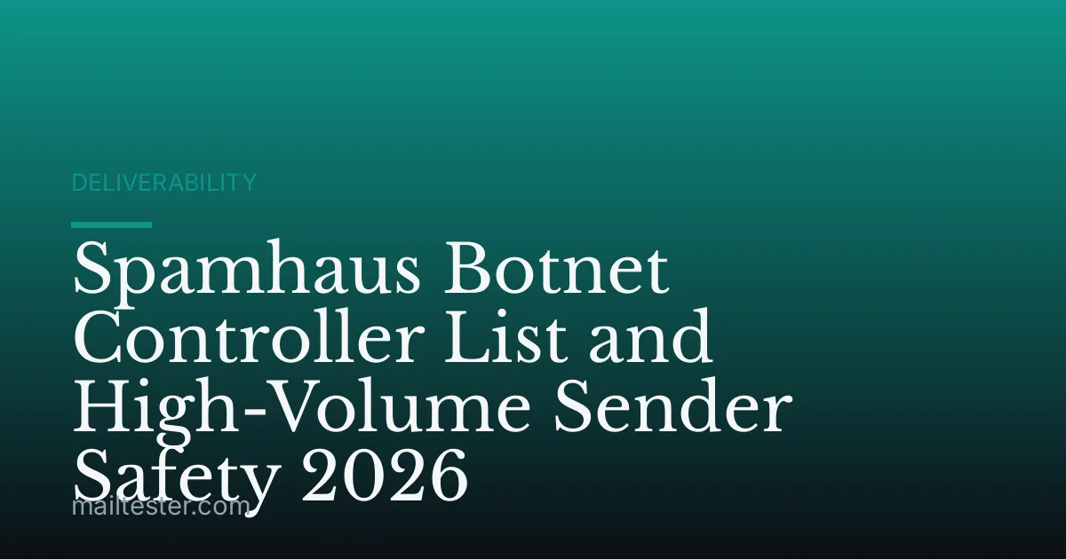 Spamhaus Botnet Controller List and High-Volume Sender Safety 2026