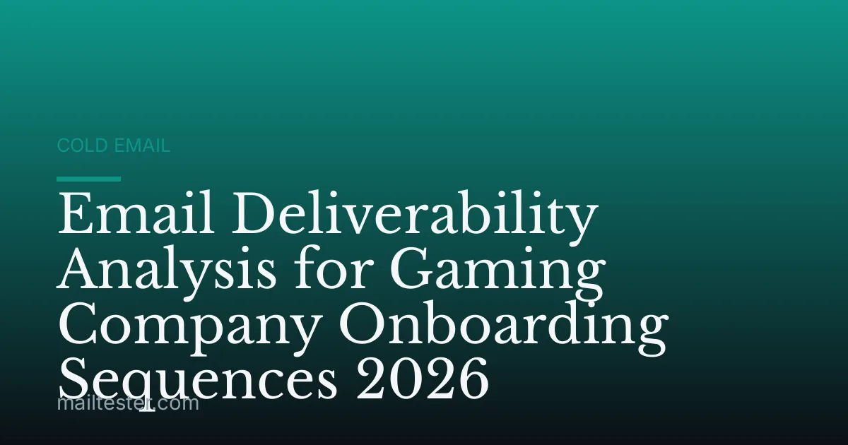 Email Deliverability Analysis for Gaming Company Onboarding Sequences 2026