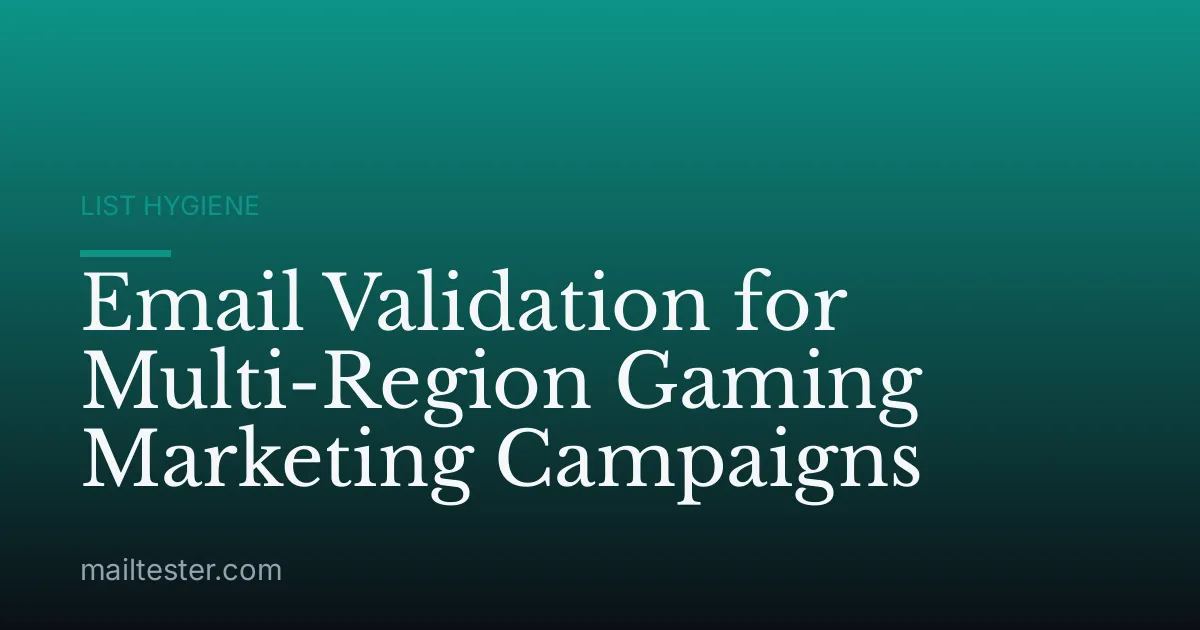 Email Validation for Multi-Region Gaming Marketing Campaigns