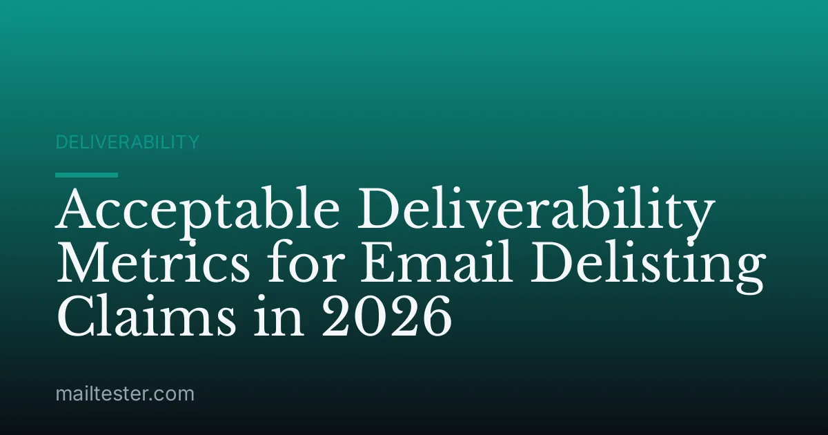 Acceptable Deliverability Metrics for Email Delisting Claims in 2026
